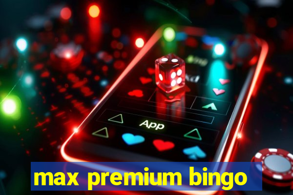 max premium bingo